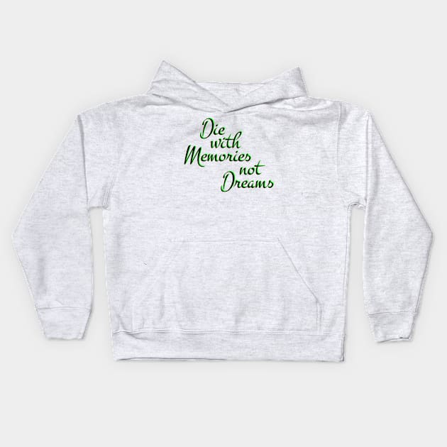 Die with Memories, not dreams Kids Hoodie by Urshrt